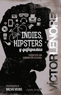 Indies, hipsters y gafapastas Víctor Lenore