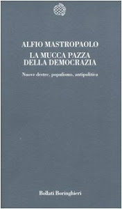 La mucca pazza della democrazia. Nuove destre, populismo, antipolitica