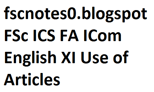 fscnotes, fsc notes, fsc english notes, fscnotes english, FSc ICS FA ICom English XI Use of Articles