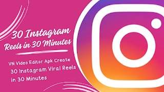 VN Video Editor Apk for How to Create 30 Instagram Viral Reels in 30 Minutes