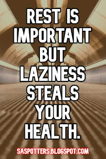 Rest is important but laziness steals your health.