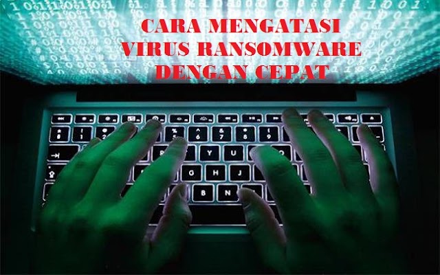 CARA MENGATASI VIRUS RANSOMWARE VIRUS WANNACRY RANSOMWARE DENGAN CEPAT