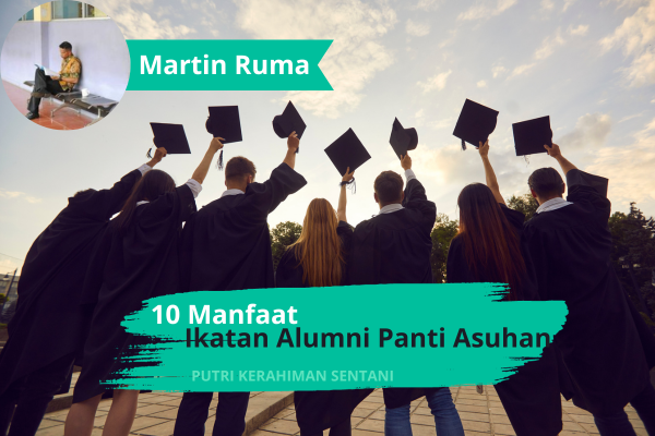 10 Manfaat Ikatan Alumni Panti Asuhan Putri Kerahiman - Polomo Bagi Anak Pati, Alumni, Pengurus, Donatur dan Tanah Papua