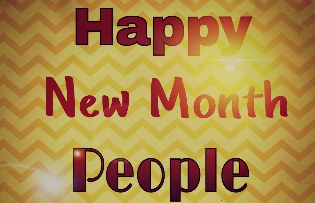 Happy New Month, People!