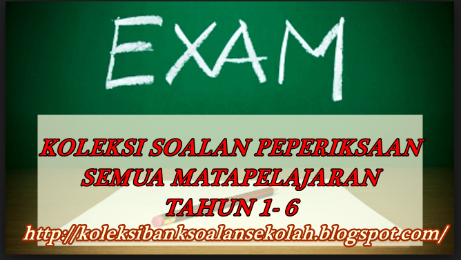 BANK SOALAN  SEKOLAH RENDAH : KOLEKSI SOALAN UJIAN DAN 