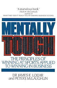 Mentally Tough: The Principles of Winning at Sports Applied to Winning in Business