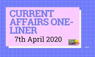 Current Affairs One-Liner: 7th April 2020