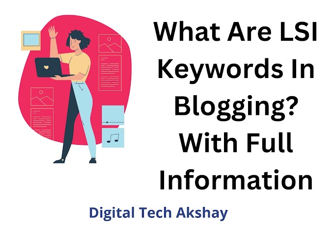 What Are LSI Keywords In Blogging? With Full Information