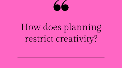 How does planning restrict creativity?