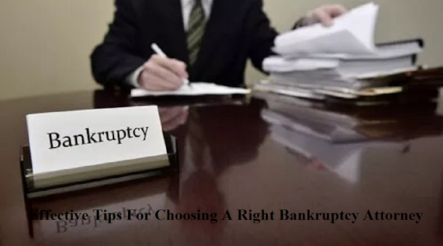 Effective Tips For Choosing A Right Bankruptcy Attorney