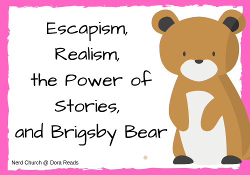 Title graphic: 'Escapism, Realism, the Power of Stories, and Brigsby Bear' with cute cartoon bear on right-hand side