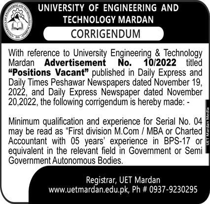 Vacant posts including Security Assistant, Clerk, Network Assistant, Assistant Cook, Manager University Industry Linkage, Deputy Director, Chowkidar, Assistant Professor, Professor, Personal Assistant, Software Developer, Pa, Female Clerk, Mali, Lab Engineer, Manager, Sweeper and Deputy Director Finance are announced in University of Engineering and Technology UET Mardan, mardan Khyber Pakhtunkhwa KPK Pakistan as per 23 November 2022 advertisement in daily Express Newspaper. Educational qualifications required Intermediate, Phd, Master, Matric, Bachelor and Mphil etc.  Latest Management jobs and others Government jobs in University of Engineering and Technology UET closing date is around December 5, 2022, see exact from ad. Read complete ad online to know how to apply on latest University of Engineering and Technology UET job opportunities.