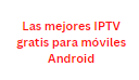 Las mejores IPTV gratis para móviles Android