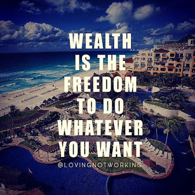 Wealth Is The Freedom To Do Whatever You Want