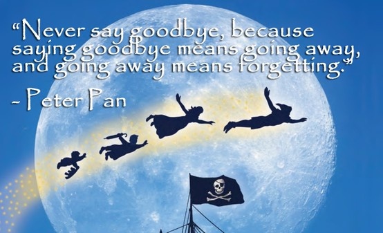 Peter Pan never say goodbye