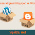 Panduan Migrasi Blogspot ke Wordpress