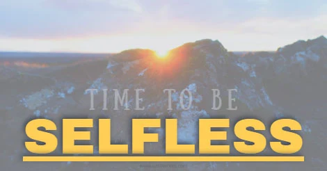 High time to be selfless