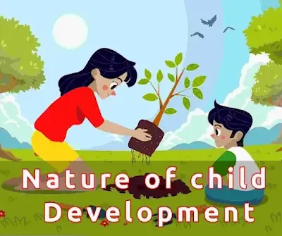 बाल विकास की प्रकृति (Nature of child Development in Hindi)