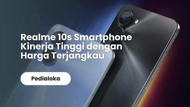 Realme 10s Smartphone Kinerja Tinggi dengan Harga Terjangkau