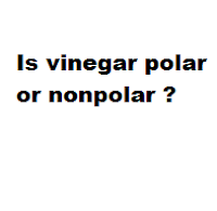 Is vinegar polar or nonpolar ?