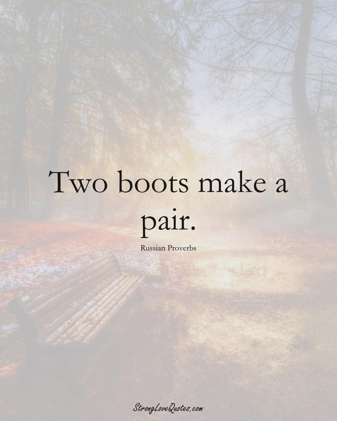 Two boots make a pair. (Russian Sayings);  #AsianSayings