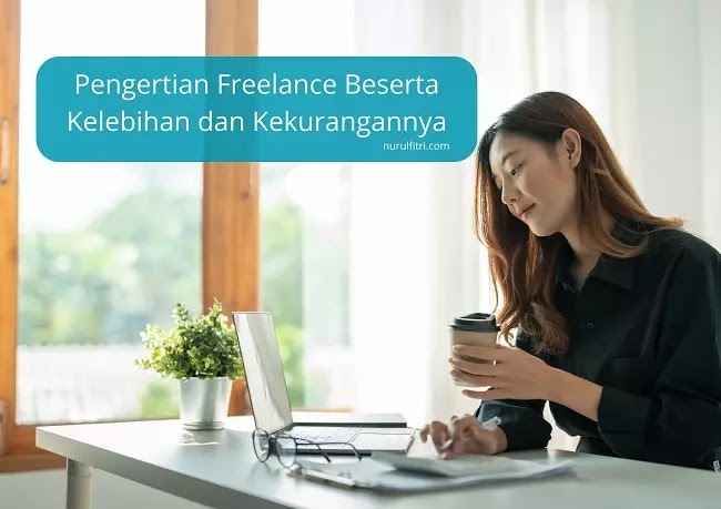 Pengertian Freelance Beserta Kelebihan dan Kekurangannya