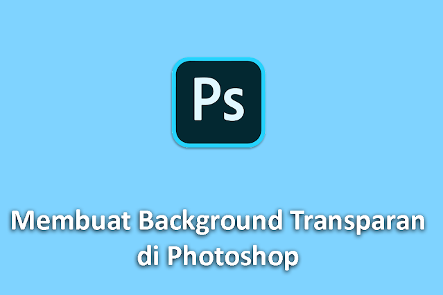 Membuat Background Transparan di Photoshop