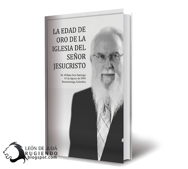 La Edad de Oro de la Iglesia del Señor Jesucristo  - Dr. William Soto Santiago