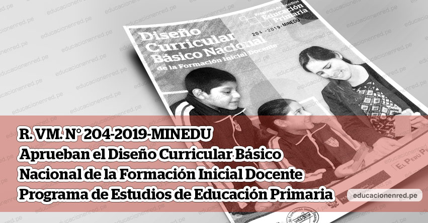 MINEDU publicó Anexo de la R. VM. N° 204-2019-MINEDU que aprueba el Diseño Curricular Básico Nacional de la Formación Inicial Docente - Programa de Estudios de Educación Primaria - www.minedu.gob.pe