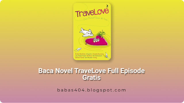 Baca Novel TraveLove Karya Andrei Budiman, Ariyanto, Claudia Kaunang, Lalu Abdul Fatah, Rei Nina, Rini Raharjanti, Salman Faridi, Sari Musdar Full Episode Gratis