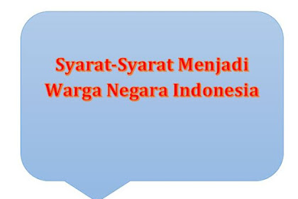 Syarat-Syarat Menjadi Warga Negara Indonesia