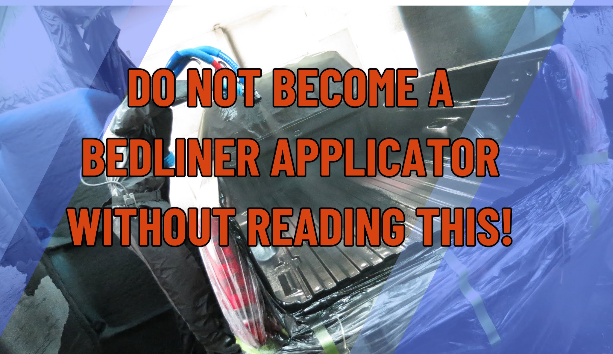 Do not become a bedliner applicator...before reading this!