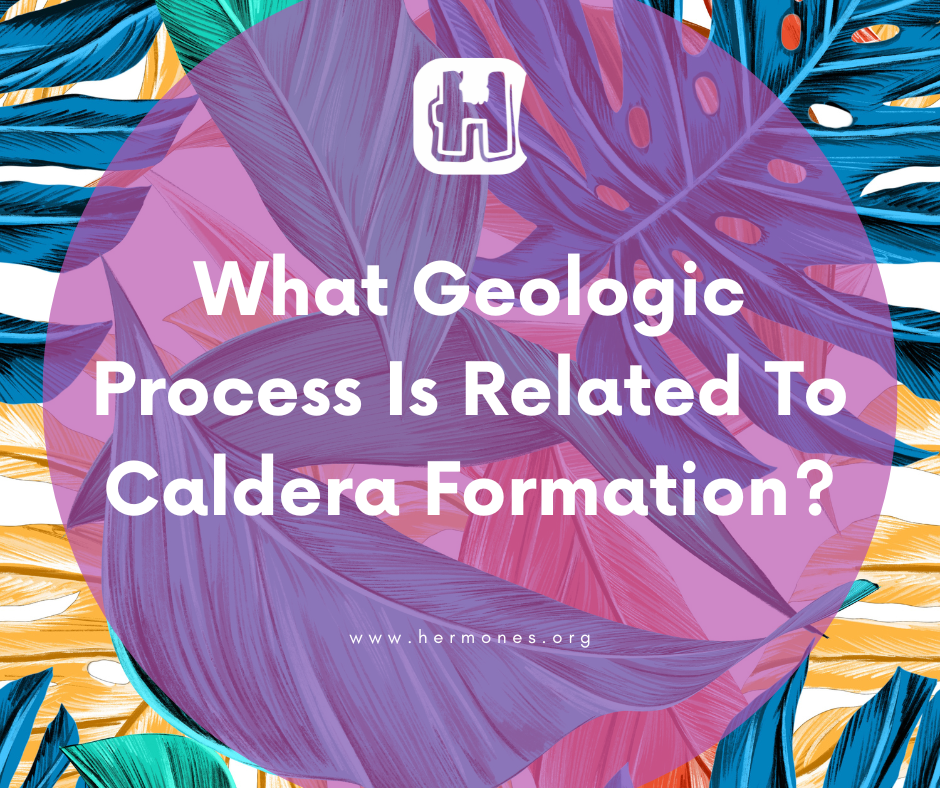 What Geologic Process Is Related To Caldera Formation