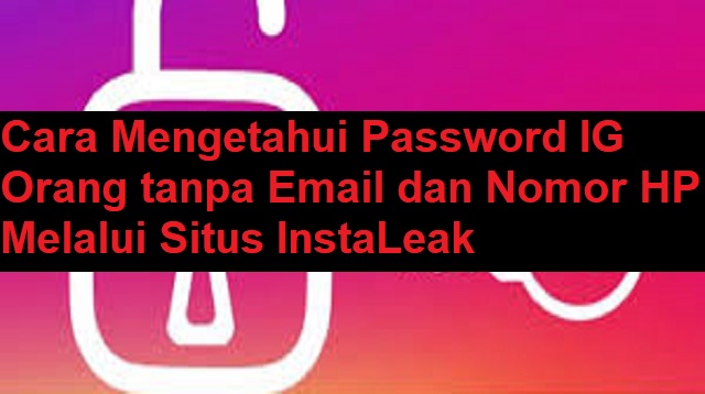 Cara Mengetahui Password IG Orang tanpa Email dan Nomor HP