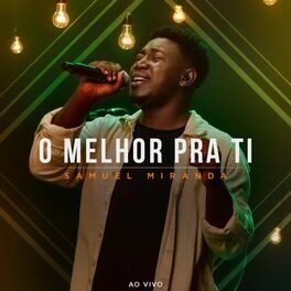 Baixar Música Gospel O Melhor Pra Ti Ao Vivo Samuel Miranda