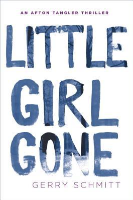 Little Girl Gone An Afton Tangler Thriller 1 By Gerry