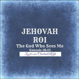 Jehovah Roi from Genesis 16:13 which is The God Who Sees Me.