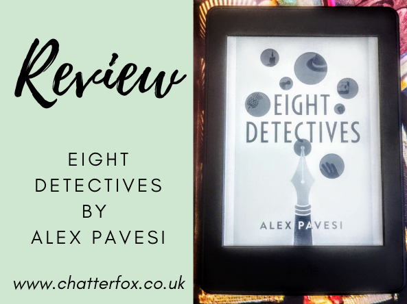 Image of the front cover of the ebook version of Eight Detectives by Alex Pavesi. The front cover is displayed on a Kindle Paperwhite which is laid on a brightly coloured background that looks like a bookcase with the spines facing towards the viewer. The front cover features the author's name and the book title alongside an image of a fountain pen and some circles that are reminiscent of ink blobs. To the left is a title that reads 'Review, Eight Detectives by Alex Pavesi, www.chatterfox.co.uk'