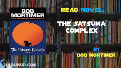 Read Novel The Satsuma Complex by Bob Mortimer Full Episode