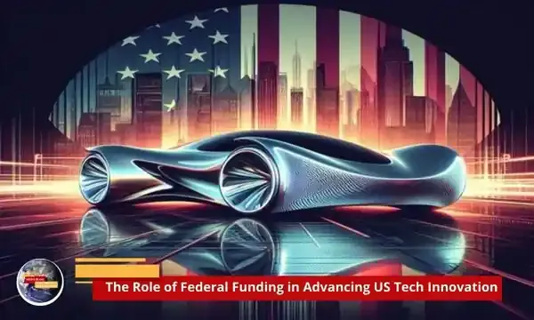 The Role of Federal Funding in Advancing US Tech Innovation