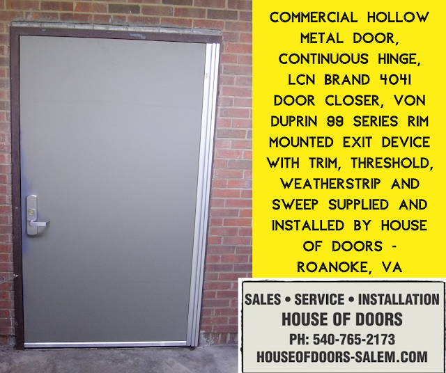 Commercial hollow metal door, continuous hinge, LCN brand 4041 door closer, Von Duprin 99 series rim mounted exit device with trim, Threshold, Weatherstrip and sweep supplied and installed by House of Doors - Roanoke, VA