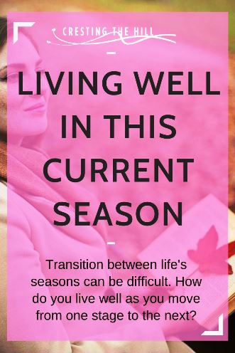 Transition between life's seasons can be difficult. How do you live well as you move from one stage to the next?