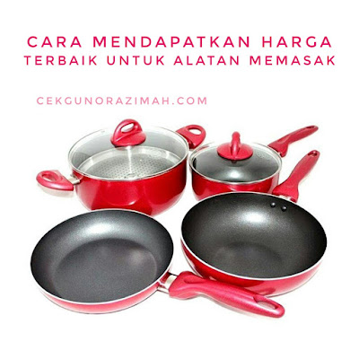 Cara mendapatkan harga terbaik untuk alatan  memasak  anda 