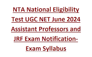 NTA National Eligibility Test UGC NET June 2024 Assistant Professors and JRF Exam Notification-Exam Syllabus