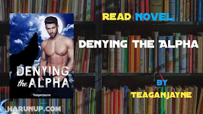 Read Novel Denying the Alpha by Teaganjayne Full Episode