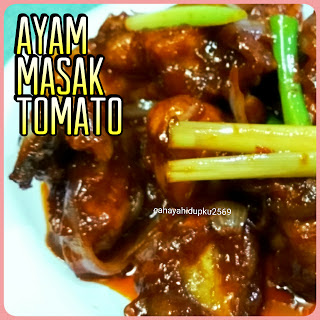 CAHAYA HIDUPKU: AYAM MASAK TOMATO MUDAH DAN SEDAP