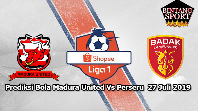Prediksi Bola Madura United Vs Perseru Badak Lampung 27 Juli 2019