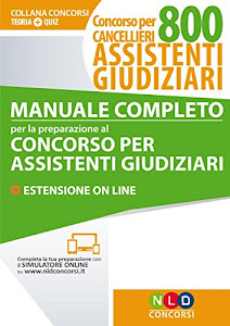 Manuale completo per la preparazione al concorso per assistenti giudiziari. Concorso per cancellieri 800 assistenti giudiziari. Con estensione online