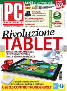 Pc Professionale 259 - Ottobre 2012 | ISSN 1122-1984 | PDF HQ | Mensile | Computer | Hardware | Software
Pc Professionale è una rivista mensile italiana di Informatica e tecnologia.
Ogni mese pubblica anteprime, notizie e prove di prodotti e servizi informatici. È disponibile sia in versione cartacea, in edicola, sia in versione digitale solo su abbonamento. Alla rivista è allegato un DVD con contenuti complementari alla testata.