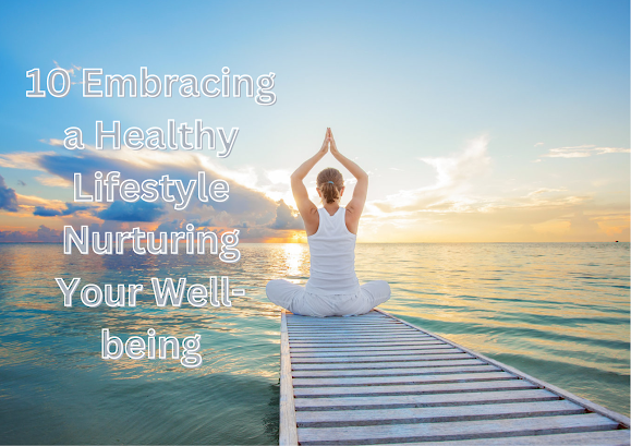 10 Embracing a Healthy Lifestyle Nurturing Your Well-being